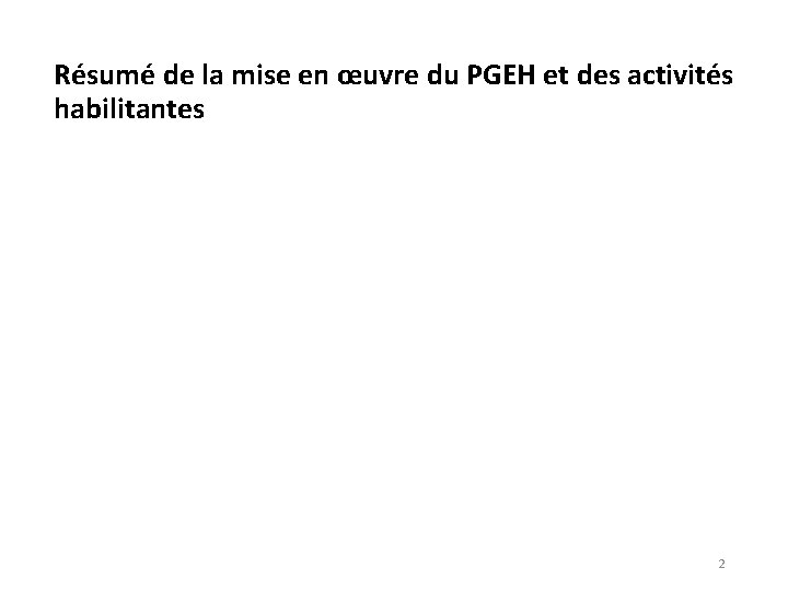 Résumé de la mise en œuvre du PGEH et des activités habilitantes 2 