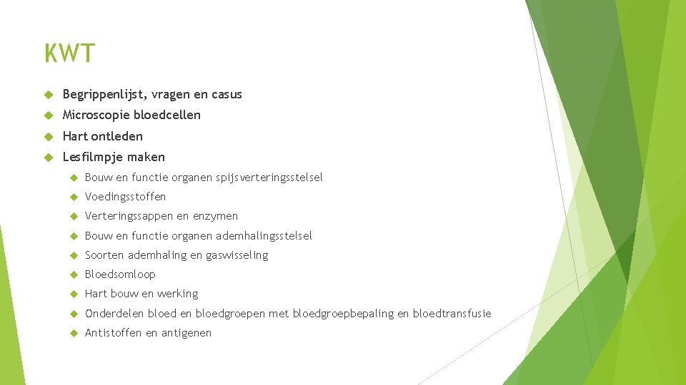 KWT Begrippenlijst, vragen en casus Microscopie bloedcellen Hart ontleden Lesfilmpje maken Bouw en functie