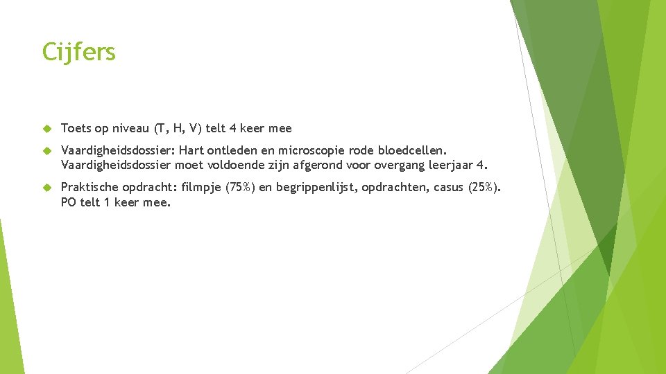 Cijfers Toets op niveau (T, H, V) telt 4 keer mee Vaardigheidsdossier: Hart ontleden