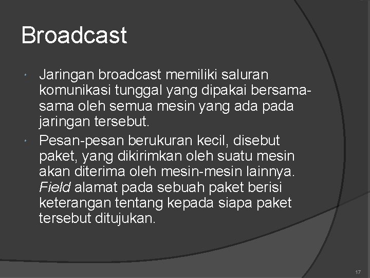 Broadcast Jaringan broadcast memiliki saluran komunikasi tunggal yang dipakai bersama oleh semua mesin yang Broadcast Jaringan broadcast memiliki saluran komunikasi tunggal yang dipakai bersama oleh semua mesin yang