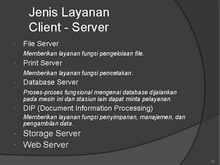 Jenis Layanan Client - Server File Server Memberikan layanan fungsi pengelolaan file. Print Server Jenis Layanan Client - Server File Server Memberikan layanan fungsi pengelolaan file. Print Server
