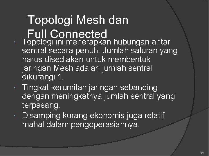Topologi Mesh dan Full Connected Topologi ini menerapkan hubungan antar sentral secara penuh. Jumlah Topologi Mesh dan Full Connected Topologi ini menerapkan hubungan antar sentral secara penuh. Jumlah