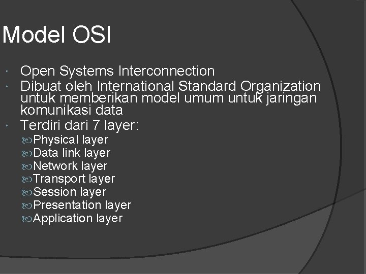 Model OSI Open Systems Interconnection Dibuat oleh International Standard Organization untuk memberikan model umum Model OSI Open Systems Interconnection Dibuat oleh International Standard Organization untuk memberikan model umum