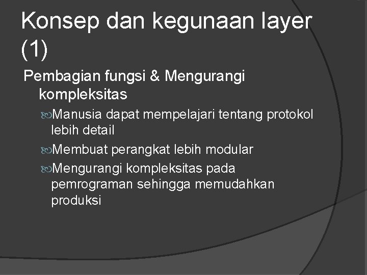 Konsep dan kegunaan layer (1) Pembagian fungsi & Mengurangi kompleksitas Manusia dapat mempelajari tentang