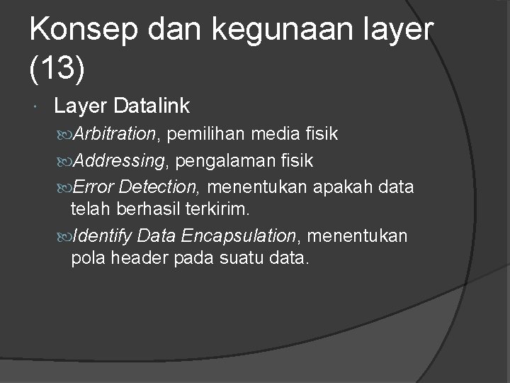 Konsep dan kegunaan layer (13) Layer Datalink Arbitration, pemilihan media fisik Addressing, pengalaman fisik