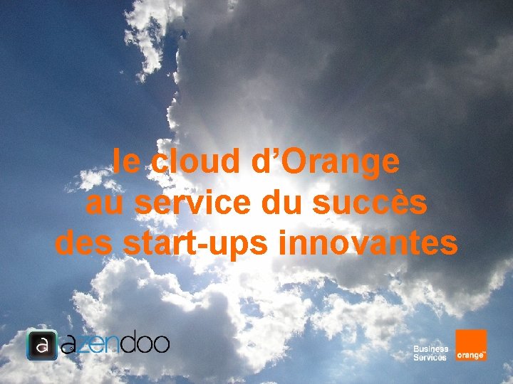 le cloud d’Orange au service du succès des start-ups innovantes 