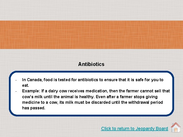 Antibiotics - In Canada, food is tested for antibiotics to ensure that it is