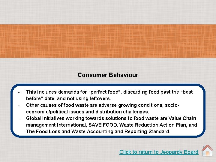 Consumer Behaviour - This includes demands for “perfect food”, discarding food past the “best
