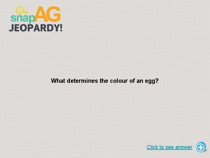 What determines the colour of an egg? Click to see answer 