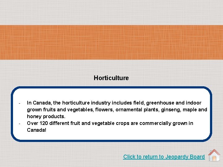 Horticulture - - In Canada, the horticulture industry includes field, greenhouse and indoor grown