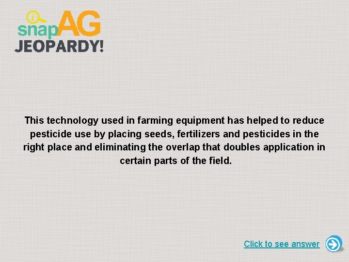 This technology used in farming equipment has helped to reduce pesticide use by placing