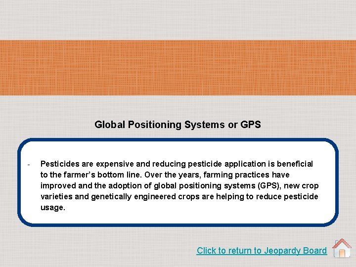 Global Positioning Systems or GPS - Pesticides are expensive and reducing pesticide application is