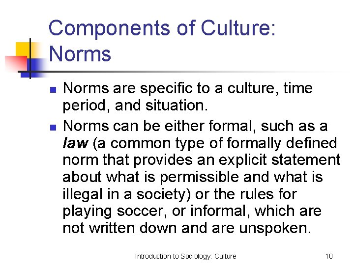 Components of Culture: Norms n n Norms are specific to a culture, time period,