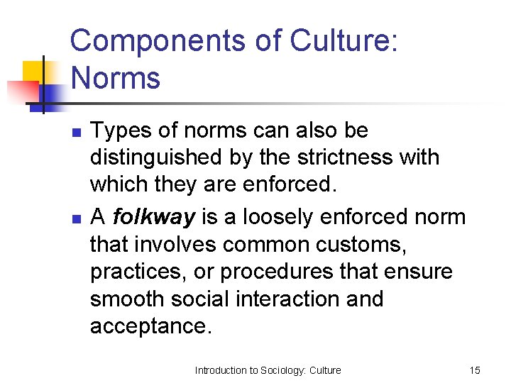 Components of Culture: Norms n n Types of norms can also be distinguished by