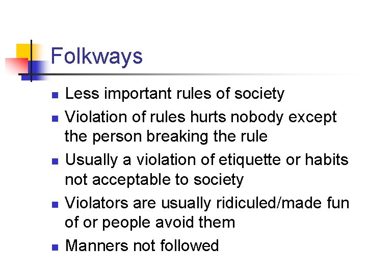 Folkways n n n Less important rules of society Violation of rules hurts nobody