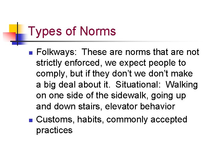 Types of Norms n n Folkways: These are norms that are not strictly enforced,