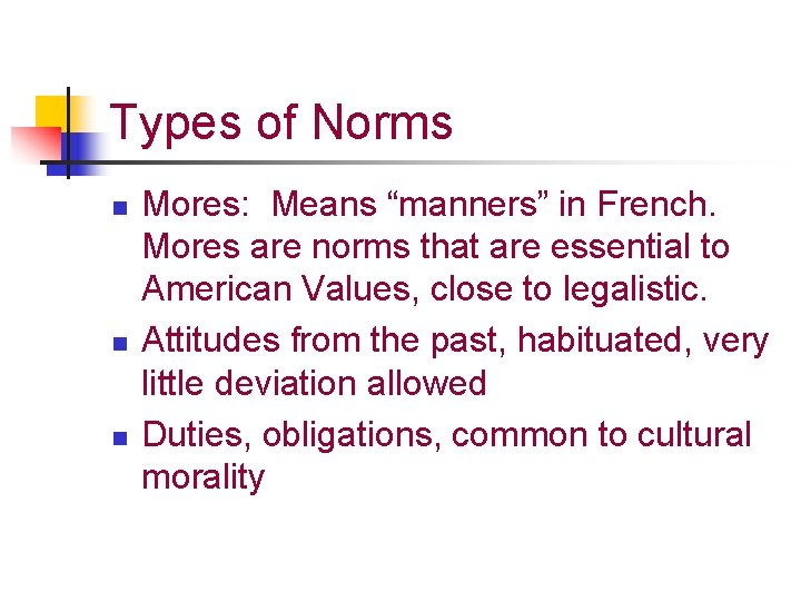 Types of Norms n n n Mores: Means “manners” in French. Mores are norms
