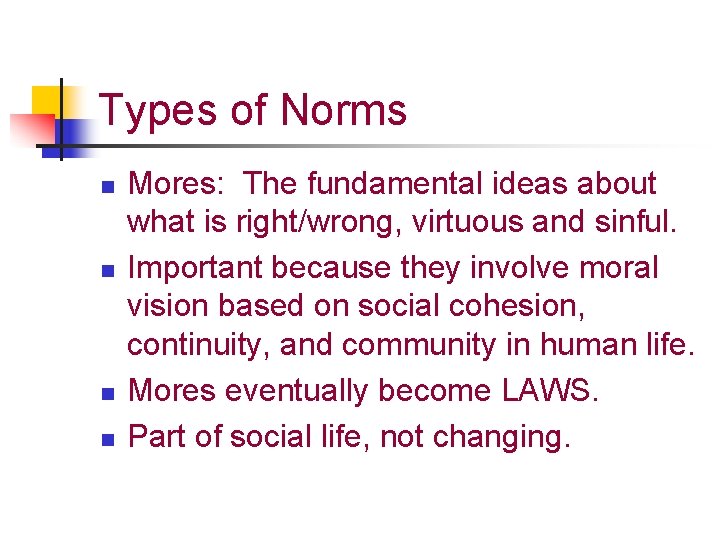 Types of Norms n n Mores: The fundamental ideas about what is right/wrong, virtuous