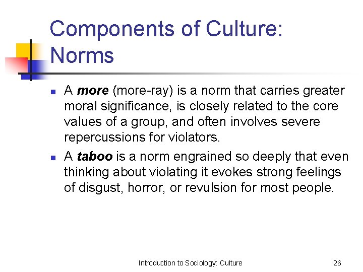 Components of Culture: Norms n n A more (more-ray) is a norm that carries