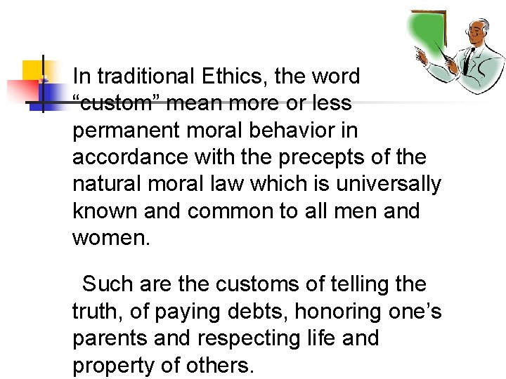 In traditional Ethics, the word “custom” mean more or less permanent moral behavior in