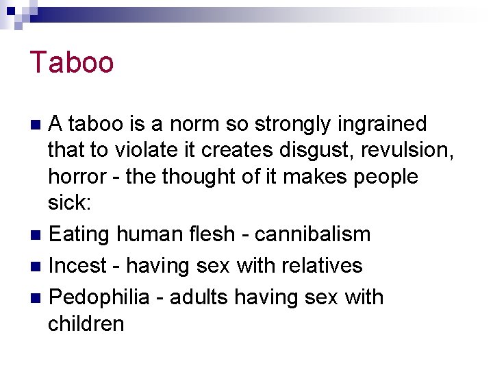 Taboo A taboo is a norm so strongly ingrained that to violate it creates
