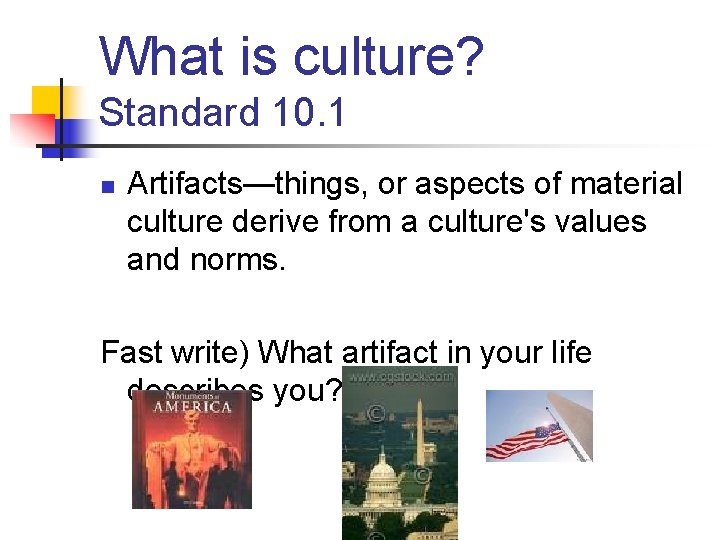 What is culture? Standard 10. 1 n Artifacts—things, or aspects of material culture derive