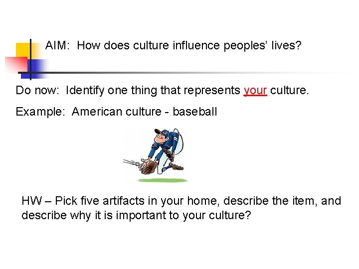 AIM: How does culture influence peoples’ lives? Do now: Identify one thing that represents