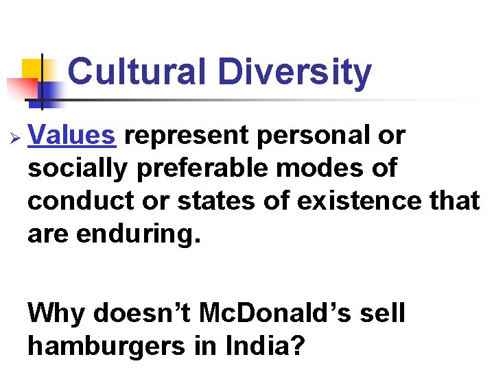 Cultural Diversity Ø Values represent personal or socially preferable modes of conduct or states