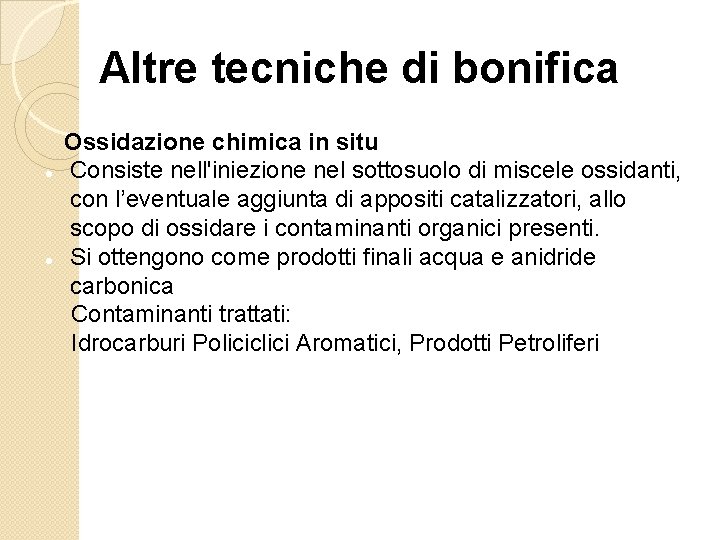 Altre tecniche di bonifica Ossidazione chimica in situ Consiste nell'iniezione nel sottosuolo di miscele