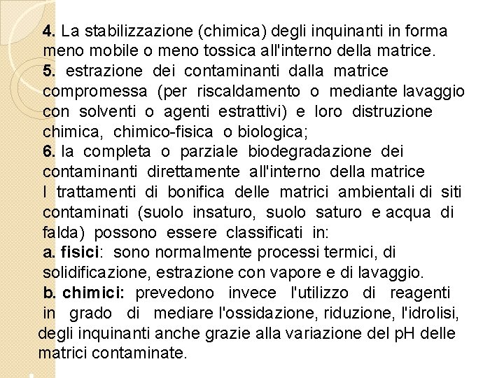 4. La stabilizzazione (chimica) degli inquinanti in forma meno mobile o meno tossica all'interno