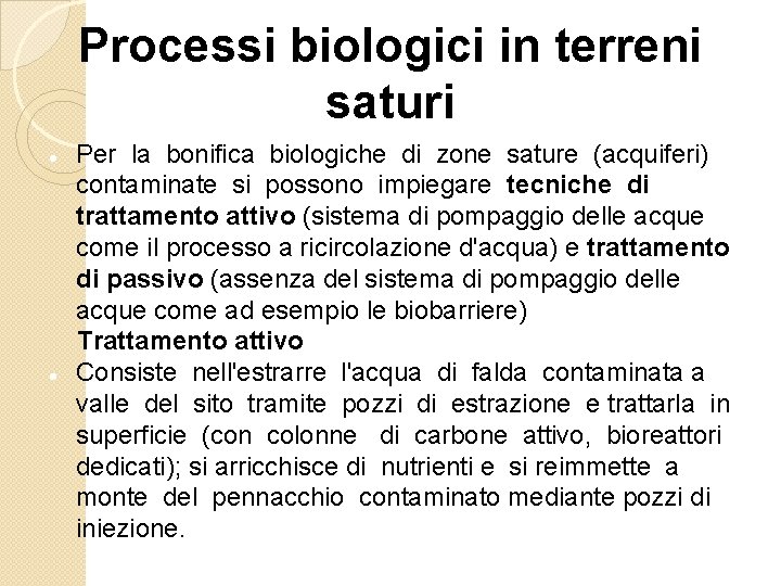 Processi biologici in terreni saturi Per la bonifica biologiche di zone sature (acquiferi) contaminate