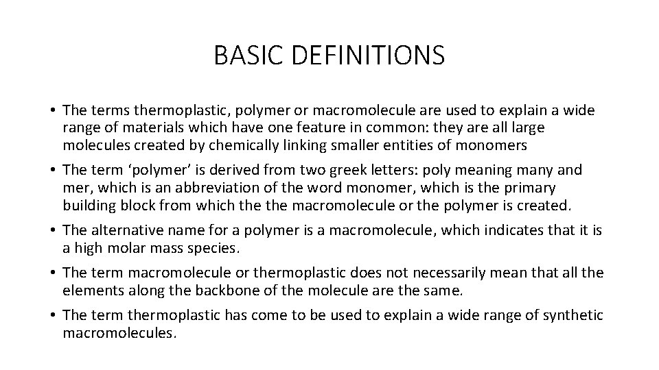 BASIC DEFINITIONS • The terms thermoplastic, polymer or macromolecule are used to explain a