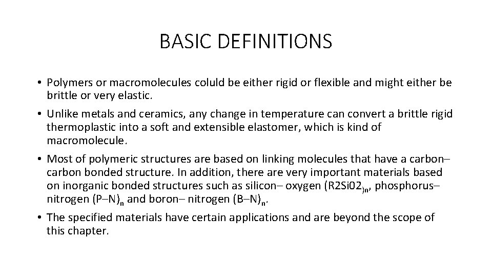 BASIC DEFINITIONS • Polymers or macromolecules coluld be either rigid or flexible and might