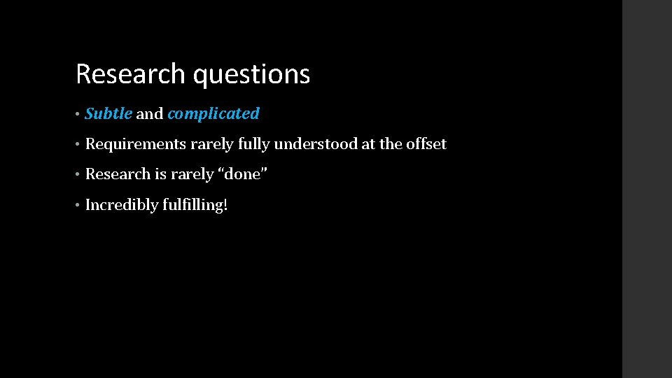 Research questions • Subtle and complicated • Requirements rarely fully understood at the offset