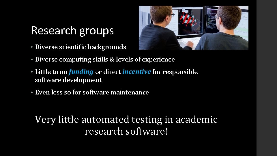 Research groups • Diverse scientific backgrounds • Diverse computing skills & levels of experience