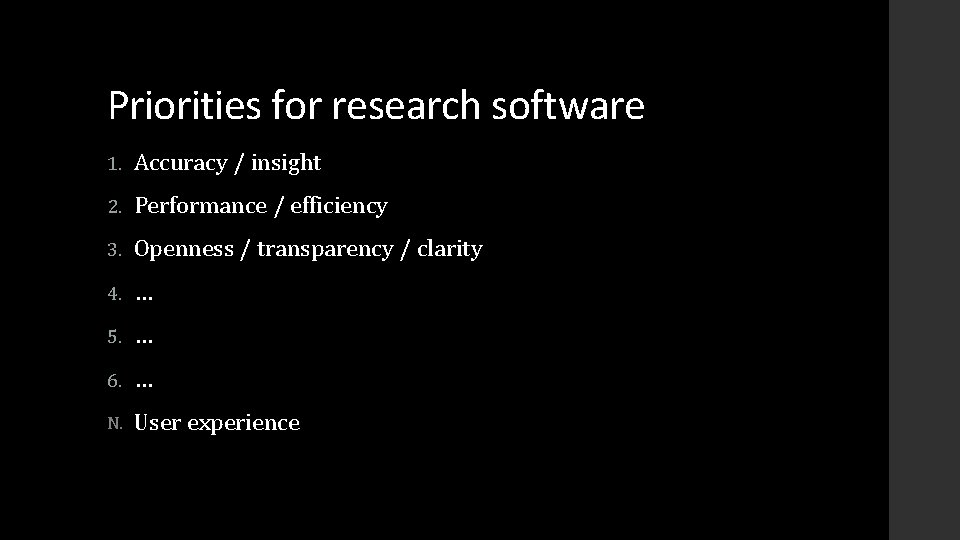 Priorities for research software 1. Accuracy / insight 2. Performance / efficiency 3. Openness