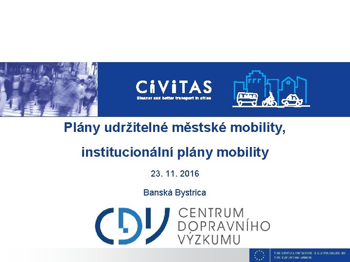 Plány udržitelné městské mobility, institucionální plány mobility 23. 11. 2016 Banská Bystrica 