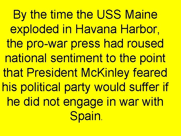 By the time the USS Maine exploded in Havana Harbor, the pro-war press had