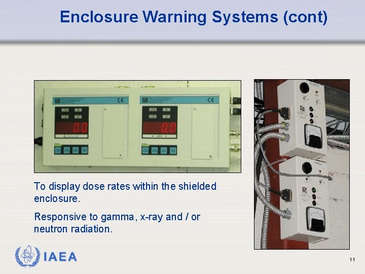 Enclosure Warning Systems (cont) To display dose rates within the shielded enclosure. Responsive to