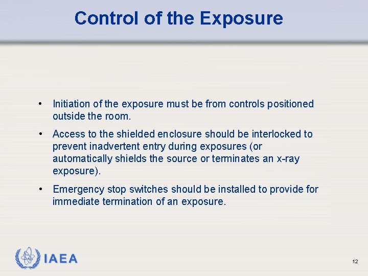 Control of the Exposure • Initiation of the exposure must be from controls positioned