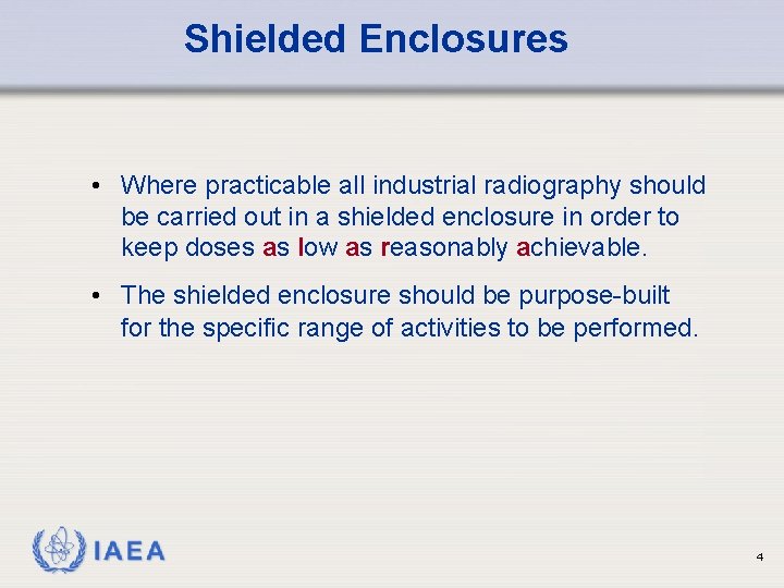 Shielded Enclosures • Where practicable all industrial radiography should be carried out in a