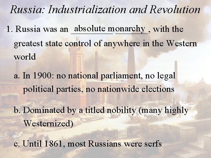 Russia: Industrialization and Revolution absolute monarchy 1. Russia was an _______, with the greatest