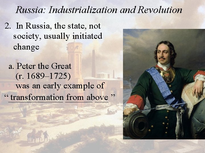 Russia: Industrialization and Revolution 2. In Russia, the state, not society, usually initiated change