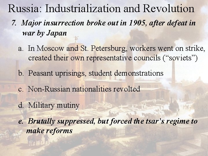 Russia: Industrialization and Revolution 7. Major insurrection broke out in 1905, after defeat in