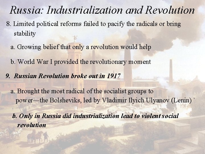 Russia: Industrialization and Revolution 8. Limited political reforms failed to pacify the radicals or