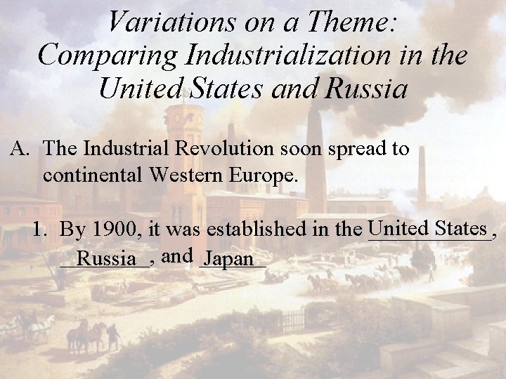 Variations on a Theme: Comparing Industrialization in the United States and Russia A. The