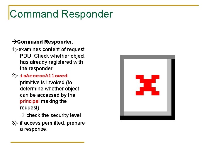 Command Responder: 1)-examines content of request PDU. Check whether object has already registered with
