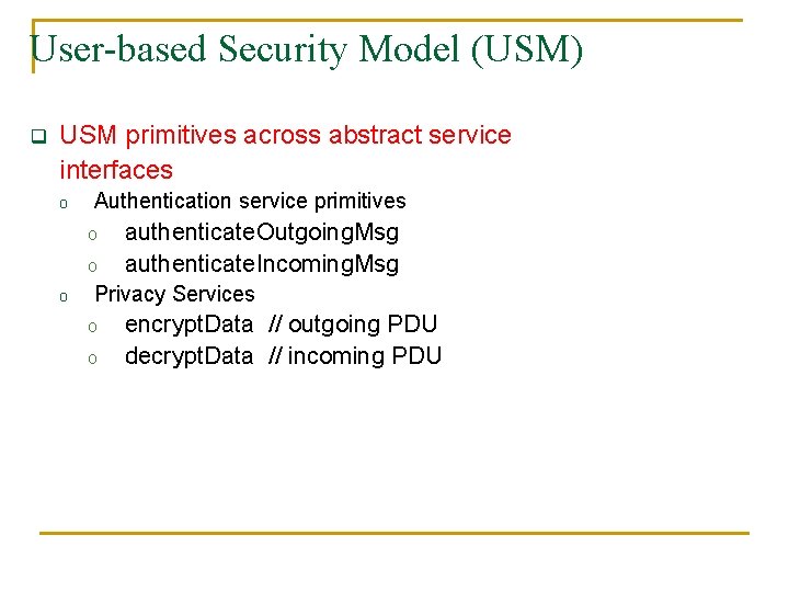 User-based Security Model (USM) q USM primitives across abstract service interfaces o Authentication service