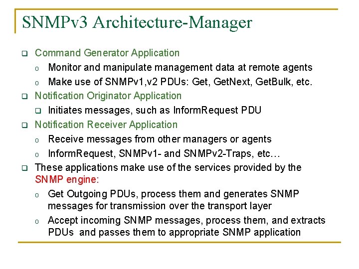 SNMPv 3 Architecture-Manager q q Command Generator Application o Monitor and manipulate management data
