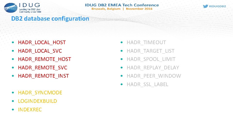 DB 2 database configuration • • • HADR_LOCAL_HOST HADR_LOCAL_SVC HADR_REMOTE_HOST HADR_REMOTE_SVC HADR_REMOTE_INST • HADR_SYNCMODE